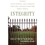Integrity: Good People, Bad Choices, and Life Lessons from the White House