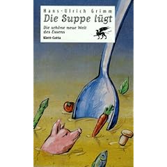 Die Suppe l�gt. Die sch�ne neue Welt des Essens