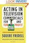 Acting in Television Commercials for Fun and Profit, 4th Edition: Fully Updated 4th Edition