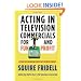Acting in Television Commercials for Fun and Profit, 4th Edition: Fully Updated 4th Edition