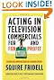 Acting in Television Commercials for Fun and Profit, 4th Edition: Fully Updated 4th Edition