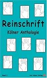 Reinschrift 2: K&ouml;lner Anthologie - Arndt Kremer, Christa Feuerbacher, Julja Schneider, Georg Raab, Michael Sch&ouml;nen, Isabelle Reiff, Dirk Fischer, Lothar Tolksdorf, Bernard Craw