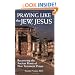 Praying Like the Jew, Jesus: Recovering the Ancient Roots of New Testament Prayer