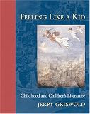 Feeling Like a Kid: Childhood and Children's Literature