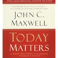 Today Matters: 12 Daily Practices to Guarantee Tomorrow