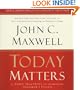 Today Matters: 12 Daily Practices to Guarantee Tomorrow's Success