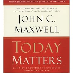 Today Matters: 12 Daily Practices to Guarantee Tomorrow