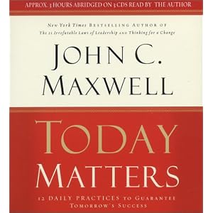Today Matters: 12 Daily Practices to Guarantee Tomorrow