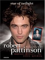 Robert Pattinson: True Love Never Dies: Star Of Twilight