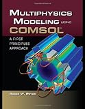Multiphysics modeling using COMSOL : a first principles approach