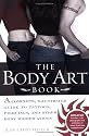 The Body Art Book: A Complete, Illustrated Guide to Tattoos, Piercings, and Other Body Modification