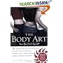 The Body Art Book: A Complete, Illustrated Guide to Tattoos, Piercings, and Other Body Modifications
