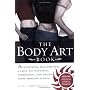 The Body Art Book: A Complete, Illustrated Guide to Tattoos, Piercings, and Other Body Modification