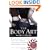 The Body Art Book: A Complete, Illustrated Guide to Tattoos, Piercings, and Other Body Modifications