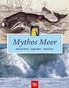 Mythos Meer. Geschichten &middot; Legenden &middot; Tatsachen