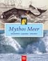 Mythos Meer. Geschichten � Legenden � Tatsachen
