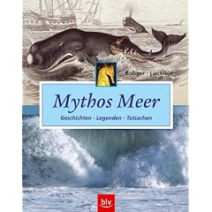 Mythos Meer. Geschichten � Legenden � Tatsachen