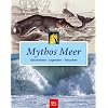 Mythos Meer. Geschichten � Legenden � Tatsachen