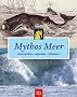 Mythos Meer. Geschichten � Legenden � Tatsachen