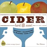 Cider, Hard and Sweet: History, Traditions, and Making Your Own, Second Edition
