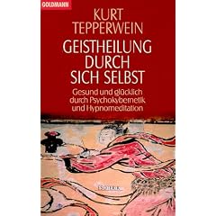 Geistheilung durch sich selbst. Gesund und gl�cklich durch Psychokybernetik und Hypnomeditation.