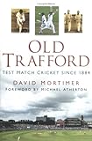 Old Trafford : Test cricket since 1884