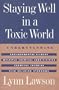 Staying Well in a Toxic World: Understanding Environmental Illness, Multiple Chemical Sensitivities, Chemical Injuries, and Sick Building Syndrome