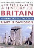 A Visitor`s Guide to a History of Britain: Locations from Five Thousand Years of History