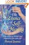 The Essence of Self-Healing: How to Bring Health and Happiness into Your Life
