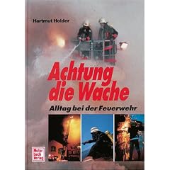 Achtung die Wache. Alltag bei der Feuerwehr