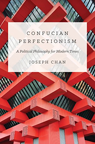 Confucian Perfectionism: A Political Philosophy for Modern Times (The Princeton-China Series)