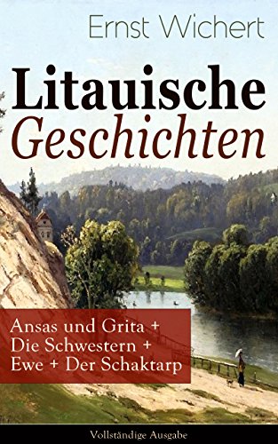 Litauische Geschichten: Ansas und Grita + Die Schwestern + Ewe + Der Schaktarp (Vollständige Ausgabe): Lebendige Schilderungen aus dem Leben der im Nordosten ... ansässigen Litauer (German Edition)
