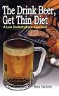 The Drink Beer, Get Thin Diet: A Low Carbohydrate Approach