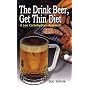 The Drink Beer, Get Thin Diet: A Low Carbohydrate &hellip by Bob Skilnik