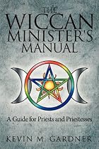 The Wiccan Minister's Manual, A Guide for Priests and Priestesses