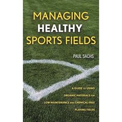 Managing Healthy Sports Fields: A Guide to Using Organic Materials for Low-maintenance and Chemical-free Playing Fields