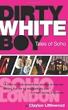 Dirty White Boy: Tales of Soho