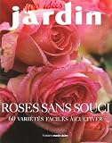Roses sans souci : 60 Vari�t�s faciles � cultiver