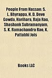 People from Hassan: S. L. Bhyrappa, H. D. Deve Gowda, Harihara, Raja Rao, Shashank Subramanyam, S. K. Ramachandra Rao, K. Pattabhi Jois-