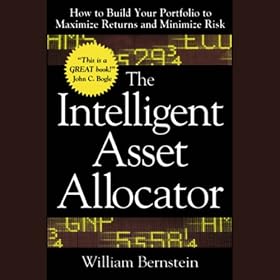 The Intelligent Asset Allocator: How to Build Your Portfolio to Maximize Returns and Minimize Risk