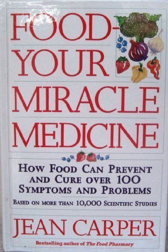 FOOD YOUR MIRACLE MEDICINE: HOW FOOD CAN PREVENT & CURE OVER 100 SYMPTOMS & PROBLEMS.