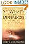 So What's the Difference?: A Look at 20 Worldviews, Faiths and Religions and How They Compare to Christianity