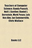 Produkt-Bild: Teachers of Computer Science: Randy Pausch, Neil J. Gunther, Daniel J. Bernstein, Mark Pesce, Luis Von Ahn, Ian Sommerville, Chris Wallace