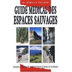Guide m�dical des espaces sauvages : Manuel de m�decine pratique pour le sport et le voyage