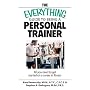 The Everything Guide To Being A Personal Trainer: All You Need to Get Started on a Career in Fitness (Everything: School and Careers)