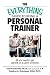 Books : The Everything Guide to Being a Personal Trainer: All You Need to Get Started on a Career in Fitness (Everything (School & Careers))