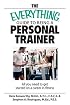The Everything Guide To Being A Personal Trainer: All You Need to Get Started on a Career in Fitness (Everything: School and Careers)