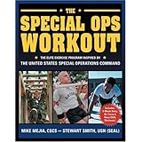 The Special Ops Workout: The Elite Exercise Program Inspired by the United States Special Operations Command