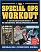 The Special Ops Workout: The Elite Exercise Program Inspired by the United States Special Operations Command