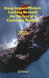 Deep Impact Mission: Looking Beneath the Surface of a Cometary Nucleus